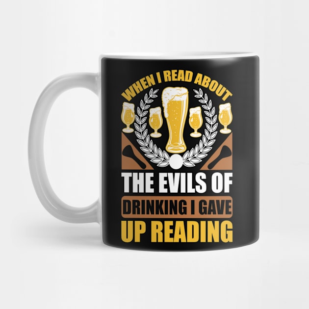 When I Read About The Evils Of Drinking I Gave Up Reading  T Shirt For Women Men by Gocnhotrongtoi